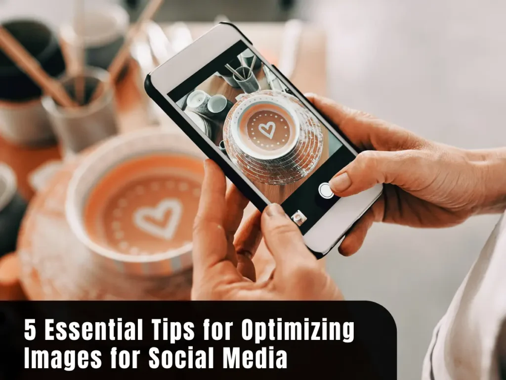 Essential Tips for Optimizing Images for Social Media